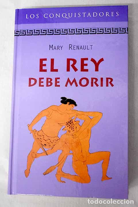 Libros: El rey debe morir: Renault, Mary.- Renault, Mary