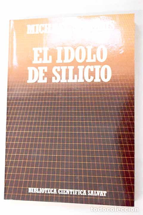 Livres: El &iacute;dolo de silicio: la revoluci&oacute;n de la inform&aacute;tica y sus implicaciones sociales.- Shallis, Michael