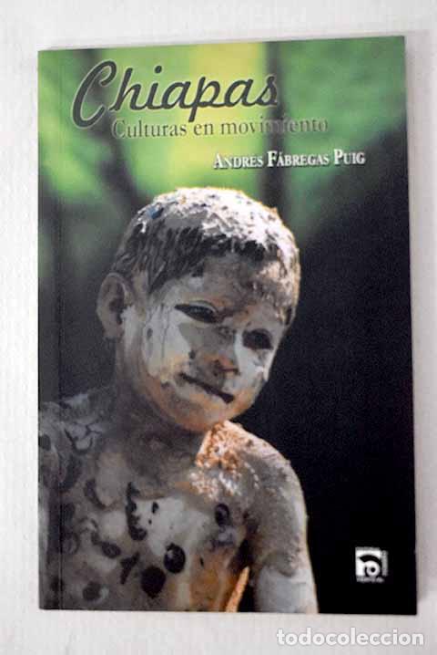 Libri di seconda mano: Chiapas: culturas en movimiento.- F&aacute;bregas Puig, Andr&eacute;s