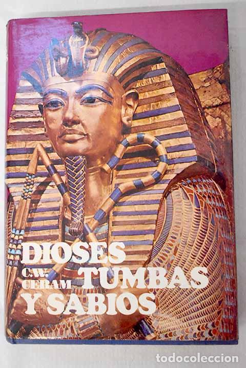 B&uuml;cher: Dioses, tumbas y sabios: La novela de la Arqueologia.- Ceram, C. W.
