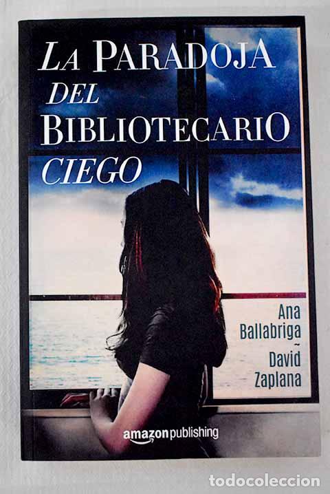 Libri di seconda mano: La paradoja del bibliotecario ciego.- Ballabriga, Ana