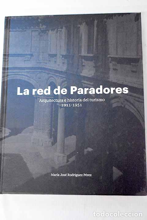 Libros: La red de paradores: arquitectura e historia del turismo, 1911-1951.- Rodr&iacute;guez P&eacute;rez, Mar&iacute;a Jos&eacute;
