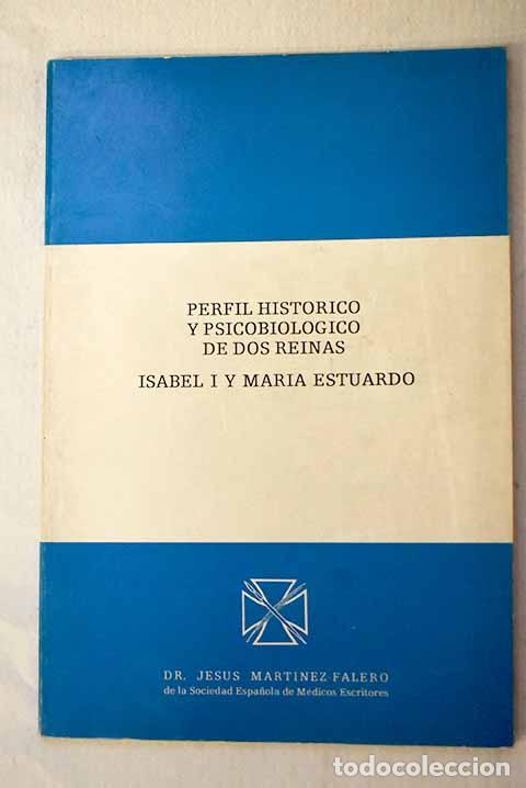 Libros: Perfil hist&oacute;rico y psicobiol&oacute;gico de dos reinas: Isabel I y Mar&iacute;a Estuardo.- Mart&iacute;nez-Falero, Jes&uacute;s