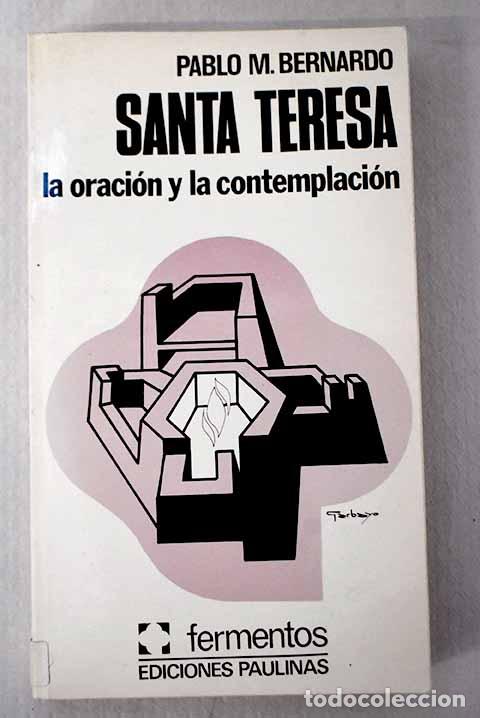 Libros: Santa Teresa: la oraci&oacute;n y la contemplaci&oacute;n.- Bernardo, Pablo M.