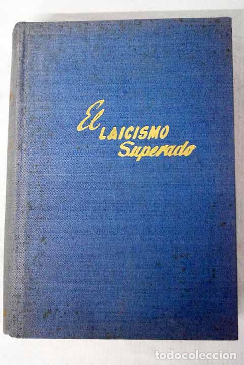 Libros: El laicismo superado en su historia y sus dogmas.- Pavanetti, Edoardo