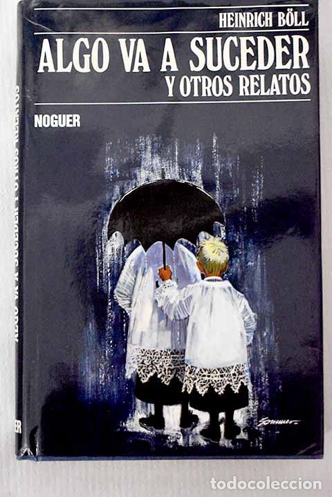 Libros: Algo va a suceder y otros relatos: 1950-1970.- Boll, Heinrich