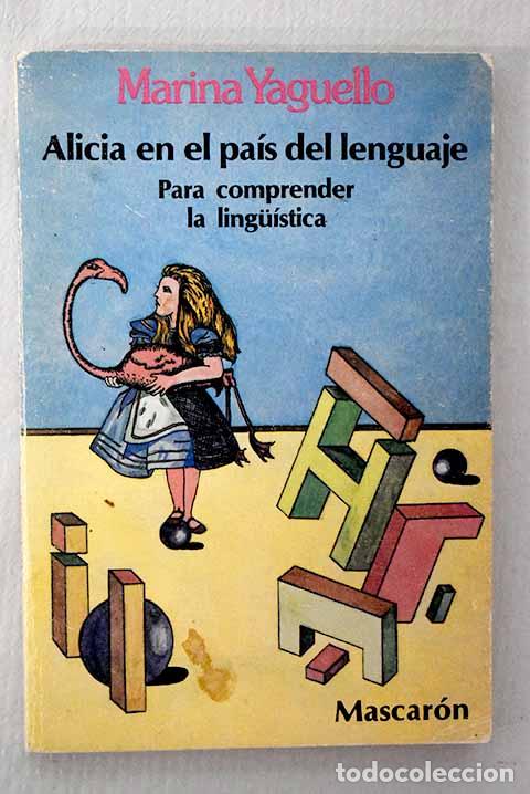 Libros: Alicia en el pa&iacute;s del lenguaje: para comprender la lingu&iacute;stica.- Yaguello, Marina