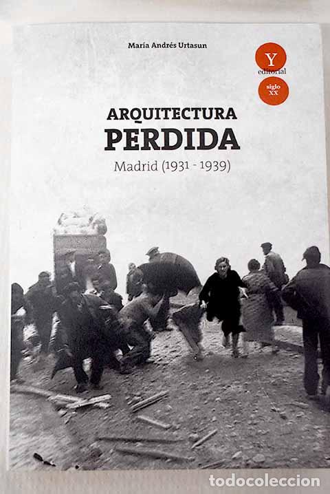 Libros: Arquitectura perdida en Madrid, 1931-1939.- Andr&eacute;s Urtasun, Mar&iacute;a de