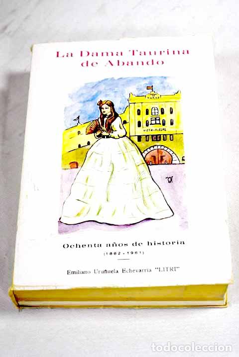 Libros: La Dama Taurina de Abando: (ochenta a&ntilde;os de historia: 1882-1961).- Uru&ntilde;uela Echevarr&iacute;a, Emiliano