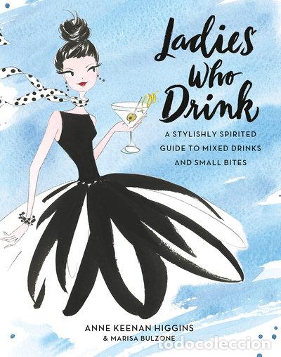 books: Ladies Who Drink: A Stylishly Spirited Guide to Mixed Drinks and Small Bites- 9780762461882