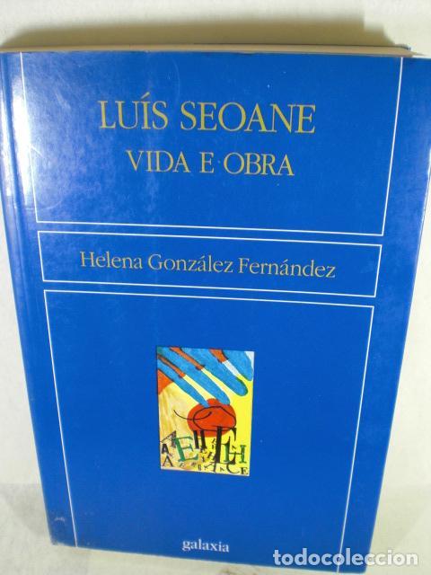 Libros: LUIS SEOANE VIDA E OBRA - HELENA GONZALEZ FERNANDEZ - Foto 1