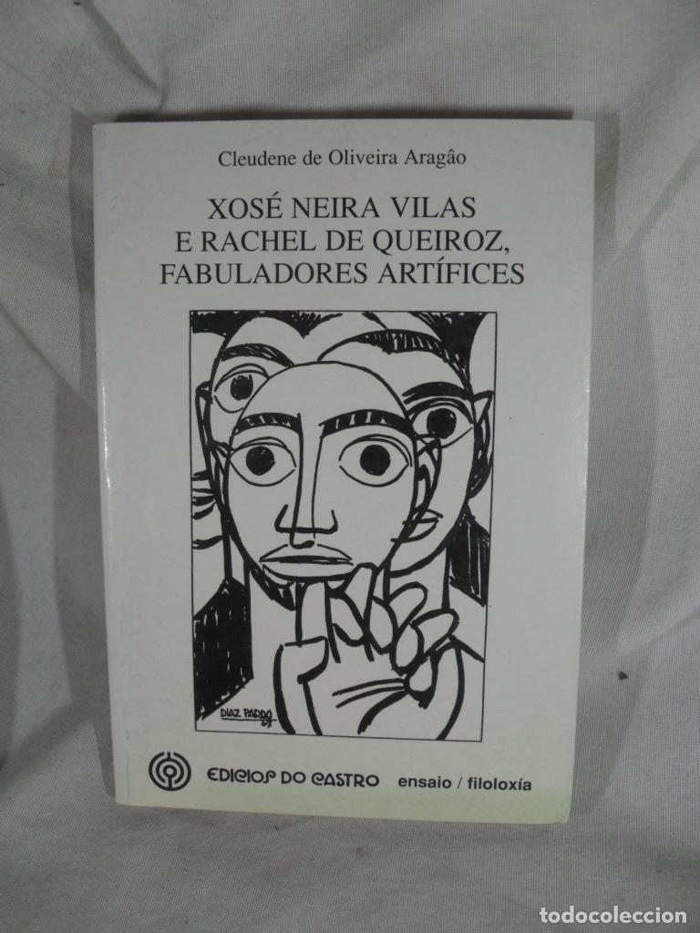 Libros: XOSE NEIRAS VILAS E RACHEL DE QUEIROZ FABULADORES ARTIFICES - CLEUDENE DE OLIVEIRA ARAGAO