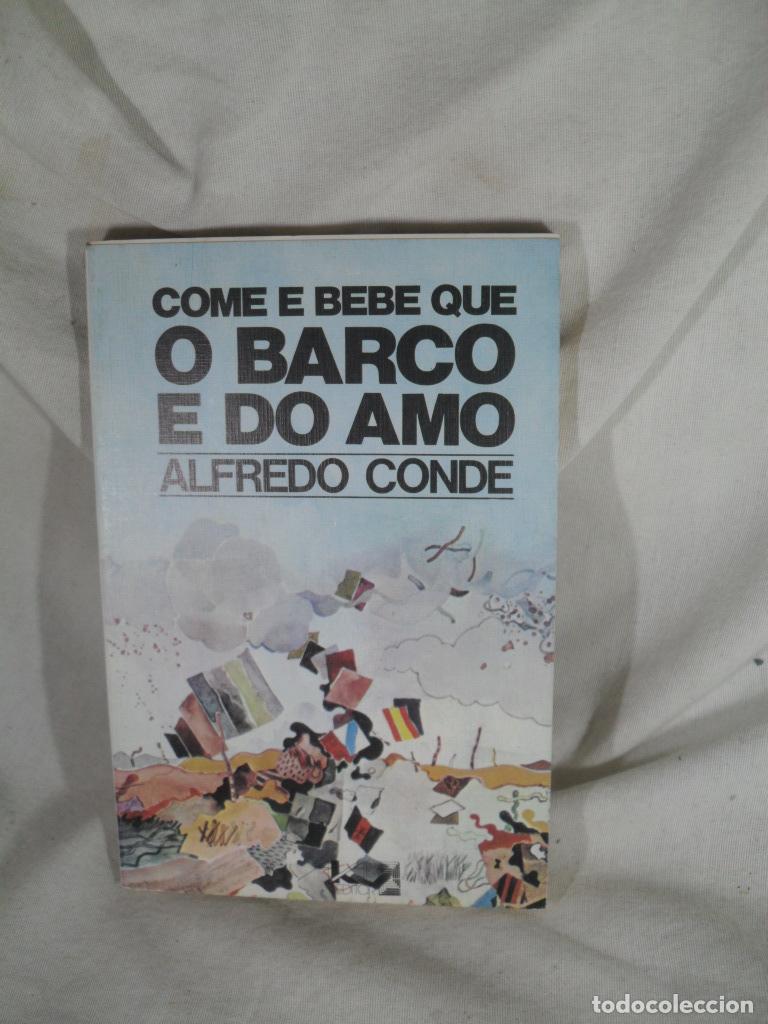 Libri di seconda mano: COME E BEBE QUE O BARCO E DO AMO - ALFREDO CONDE