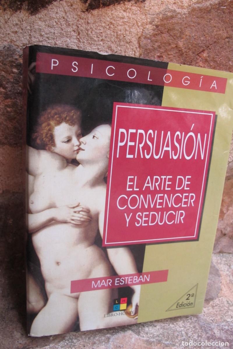 Libros: PERSUASION EL ARTE DE CONVENCER Y SEDUCIR. MAR ESTEBAN. PSICOLOGIA