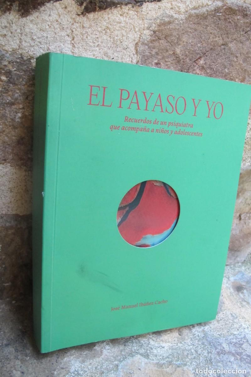 Libros: EL PAYASO Y YO RECUERDOS DE UN PSIQUIATRA QUE ACOMPA&Ntilde;A A NI&Ntilde;OS ADOLESCENTES JOSE MANUEL IBA&Ntilde;EZ CACHO