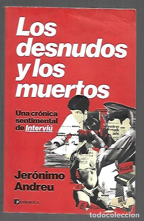 Libros: DESNUDOS Y LOS MUERTOS - LOS. UNA CRONICA SENTIMENTAL DE INTERVIU - ANDREU, JERONIMO - Foto 1