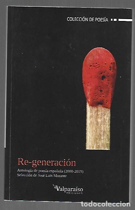 Livres: RE-GENERACION. ANTOLOGIA DE POESIA ESPA&Ntilde;OLA (2000-2015) - VARIOS (SELECCION DE JOSE LUIS MORANTE)