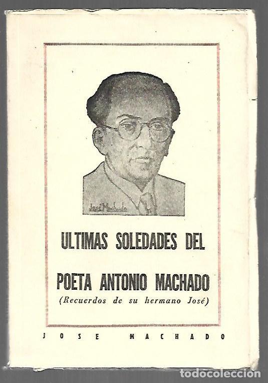 Livres: ULTIMAS SOLEDADES DEL POETA ANTONIO MACHADO (RECUERDOS DE SU HERMANO JOSE) - MACHADO, JOSE