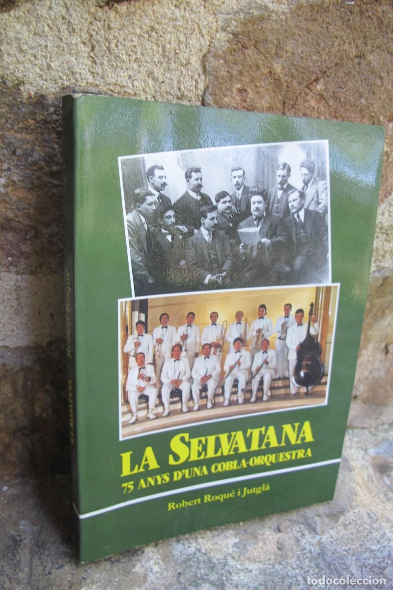 Libros: LA SELVATANA. 75 ANYS D'UNA COBLA-ORQUESTRA. ROBERT ROQUE I JUTGLA