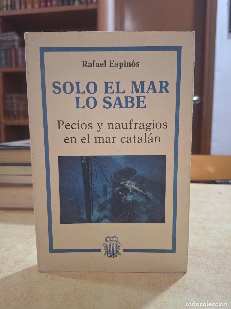 B&uuml;cher: SOLO EL MAR LO SABE Pecios y naufragios en el mar catal&aacute;n. - ESPIN&Oacute;S, RAFAEL.