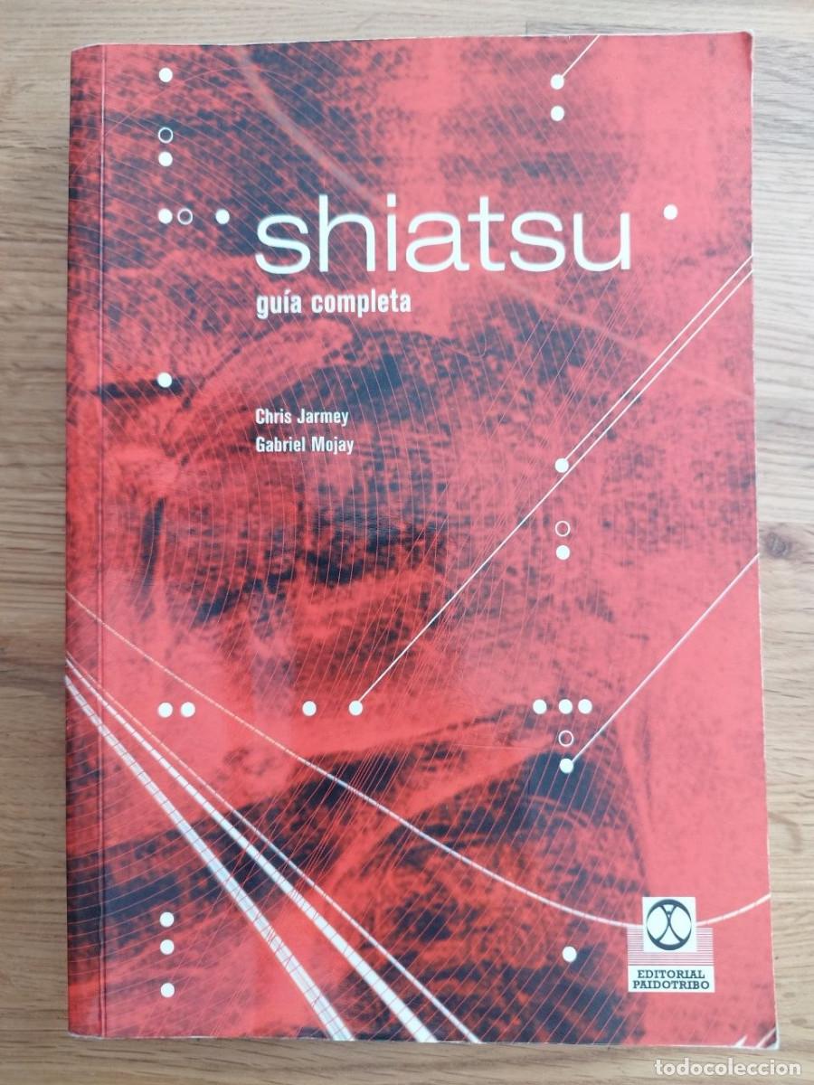 Libros: Shiatsu. Gu&iacute;a completa, Chris Jarmey & Gabriel Mojay (PREGUNTAR DISPONIBILIDAD)