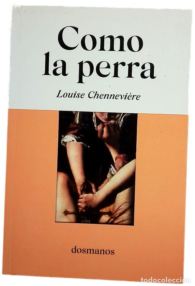 Libri di seconda mano: Como la perra - Chennevi&egrave;re, Louise; Nicol&aacute;s Heredia, Marta