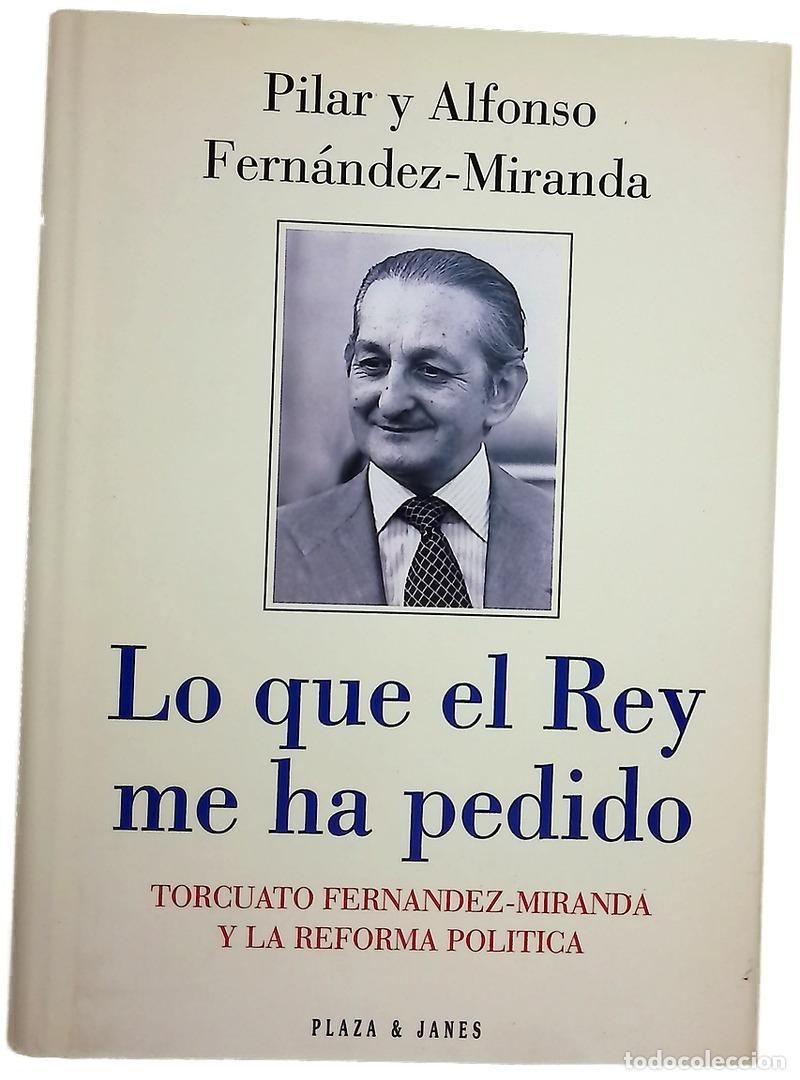 books: Lo que el Rey me ha pedido Torcuato Fern&aacute;ndez-Miranda y la reforma pol&iacute;tica