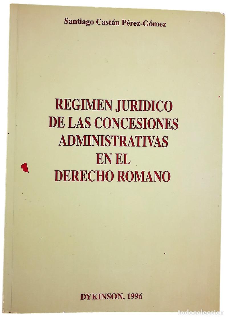 Libros: R&eacute;gimen jur&iacute;dico de las concesiones administrativas en el derecho romano