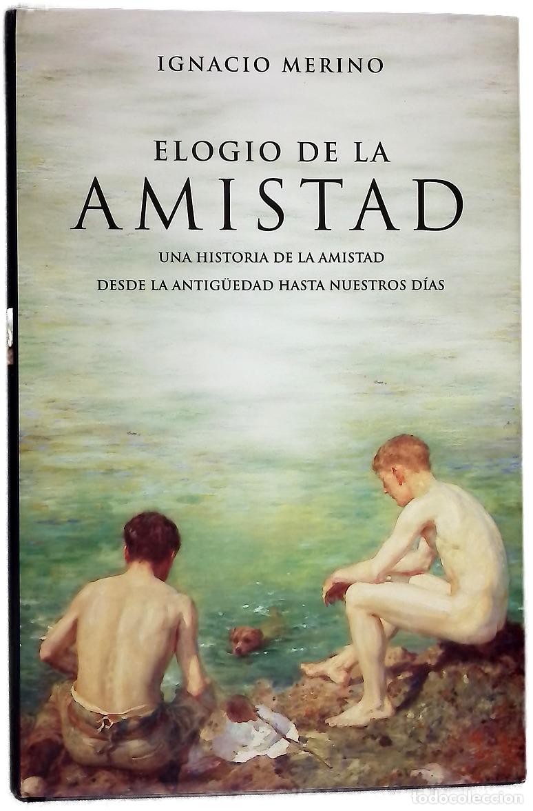 Libros: Elogio de la amistad una historia de la amistad desde la Antig&uuml;edad hasta nuestros d&iacute;as