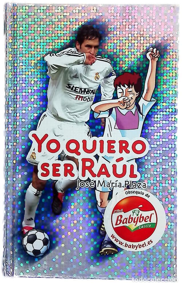 Libros: Yo quiero ser Ra&uacute;l - Plaza, Jos&eacute; Mar&iacute;a; Argul, Javier