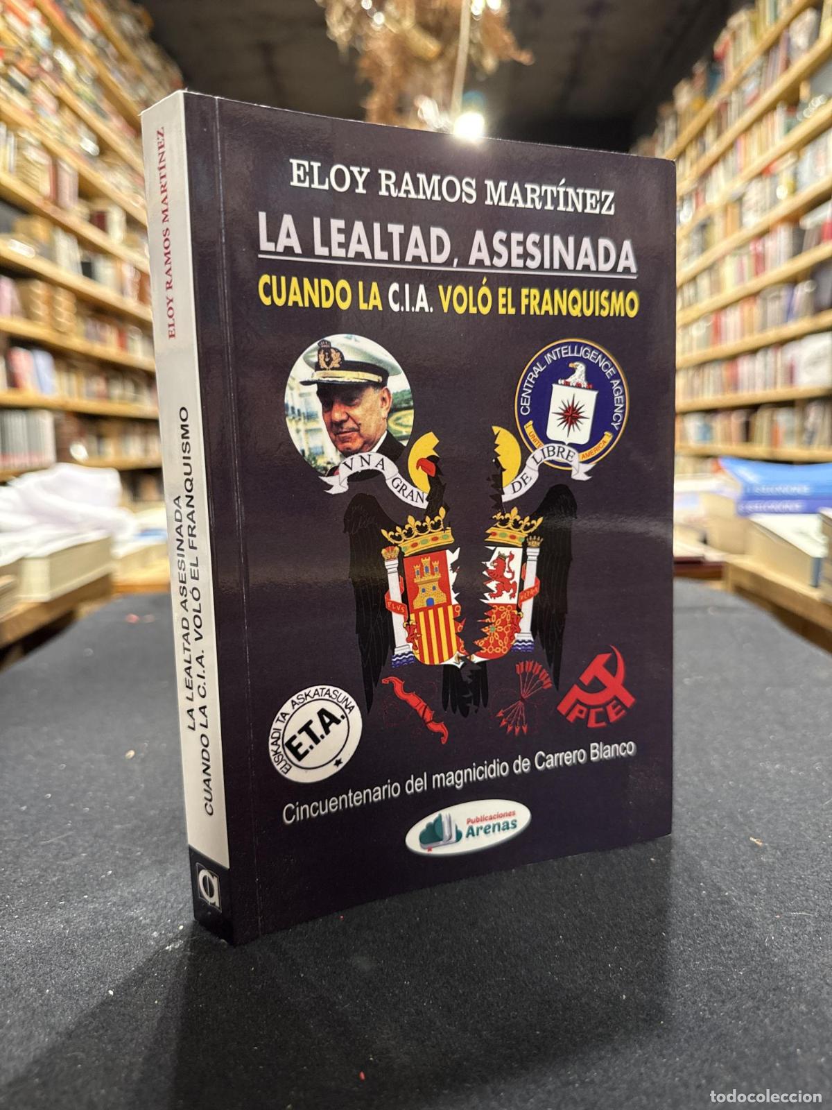 Libri di seconda mano: LA LEALTAD ASESINADA, CUANDO LA C.I.A. VOLO EL FRANQUISMO - ELOY RAMOS MARTINEZ