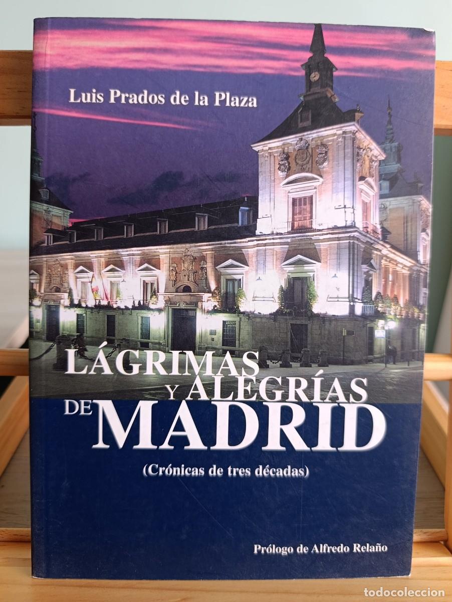 Libros: L&aacute;grimas y Alegr&iacute;as de Madrid (Cr&oacute;nicas de tres d&eacute;cadas) - PRADOS DE LA PLAZA, Luis: