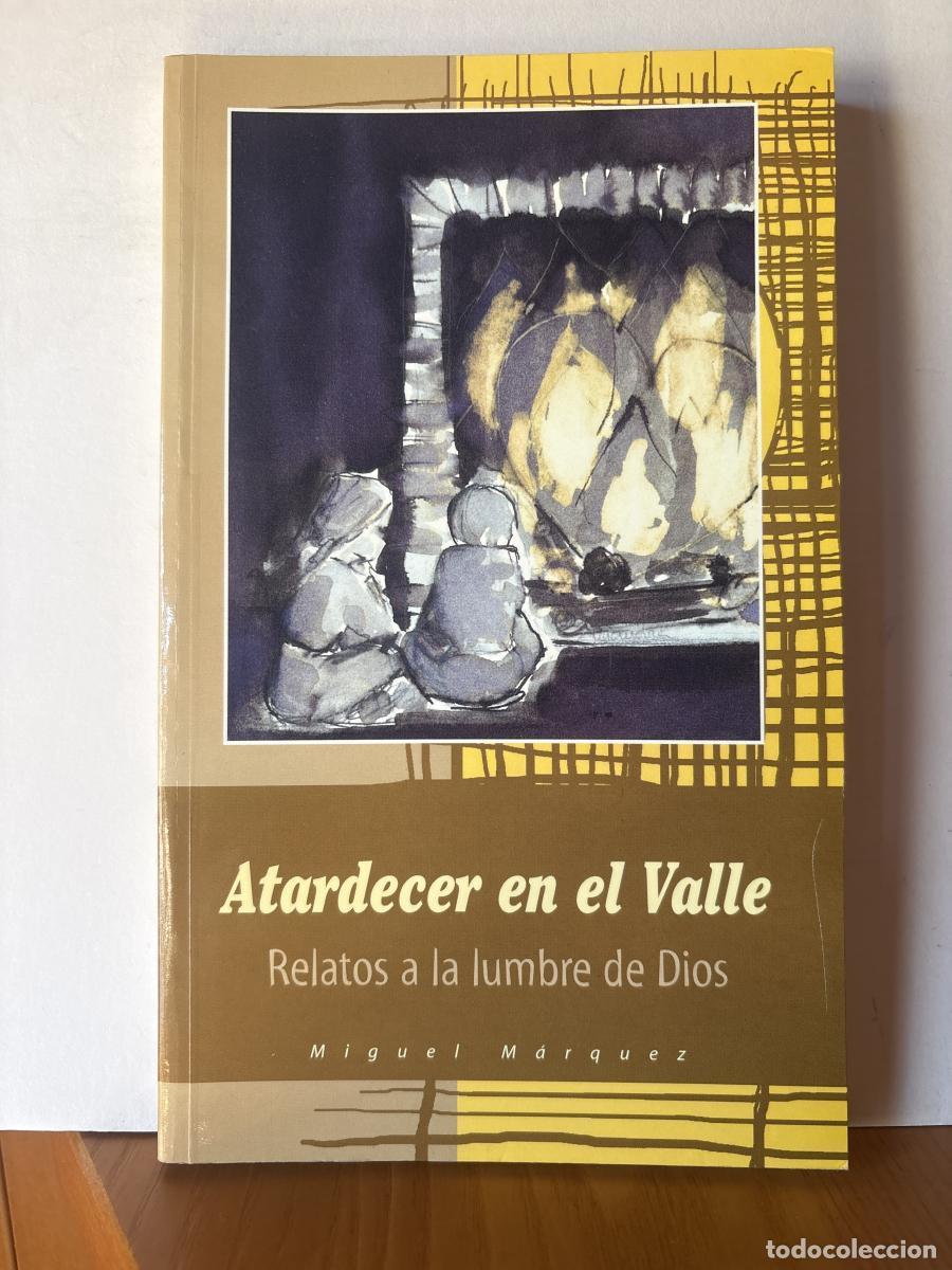 Livros em segunda m&atilde;o: Atardecer en el valle.... RELATOS A LA LUMBRE DE DIOS - Miguel M&aacute;rquez Calle TDK755