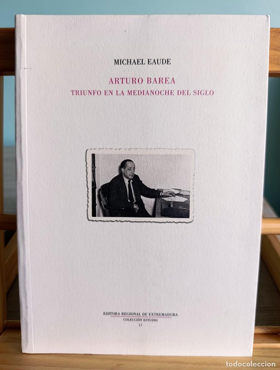 Libros: Michael Eaude. ARTURO BAREA, TRIUNFO EN LA MEDIANOCHE DEL SIGLO.