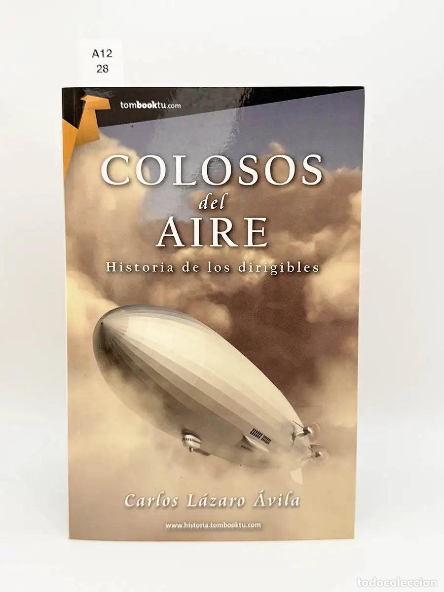 Libros: L&Aacute;ZARO, Carlos. - Colosos del aire. Historia de los dirigibles.