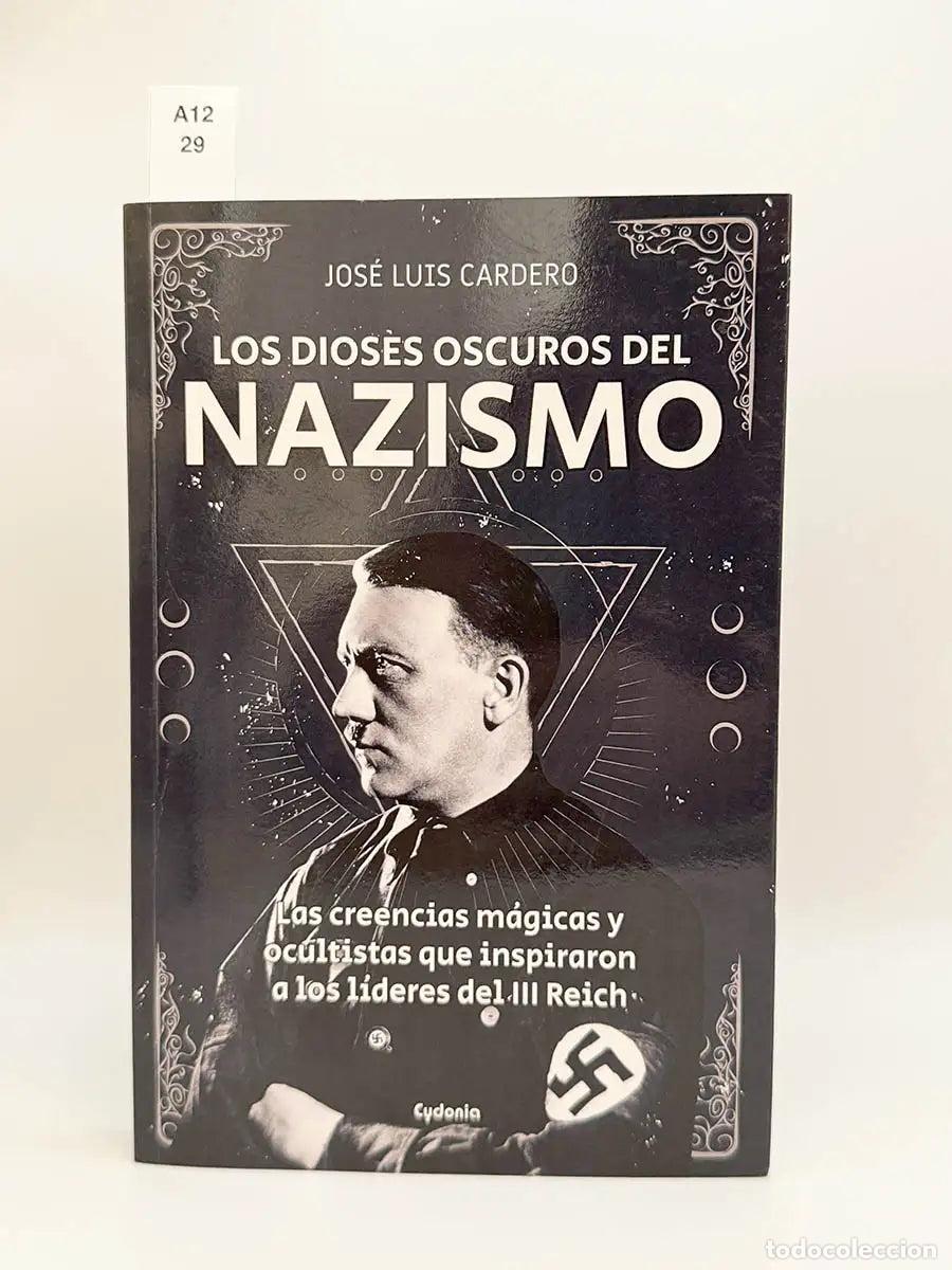 Libros: CARDERO L&Oacute;PEZ, Jos&eacute; Luis. - Los dioses oscuros del nazismo. Las creencias m&aacute;gicas y ocultistas que i