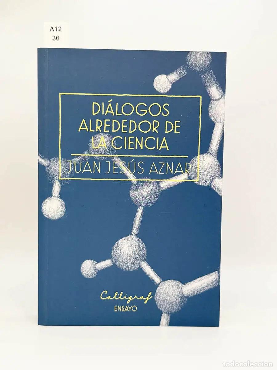 Libros: AZNAR DEL &Aacute;GUILA, Juan Jes&uacute;s. - Di&aacute;logos alrededor de la ciencia.