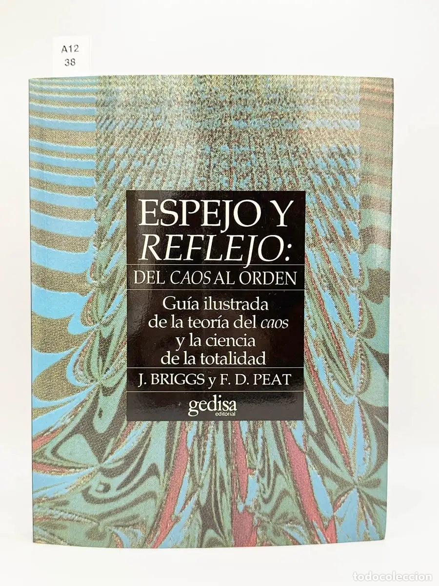 Libros: BRIGGS, John - PEAT, David. - Espejo y reflejo. Del caos al orden. Gu&iacute;a ilustrada de la teor&iacute;a del c