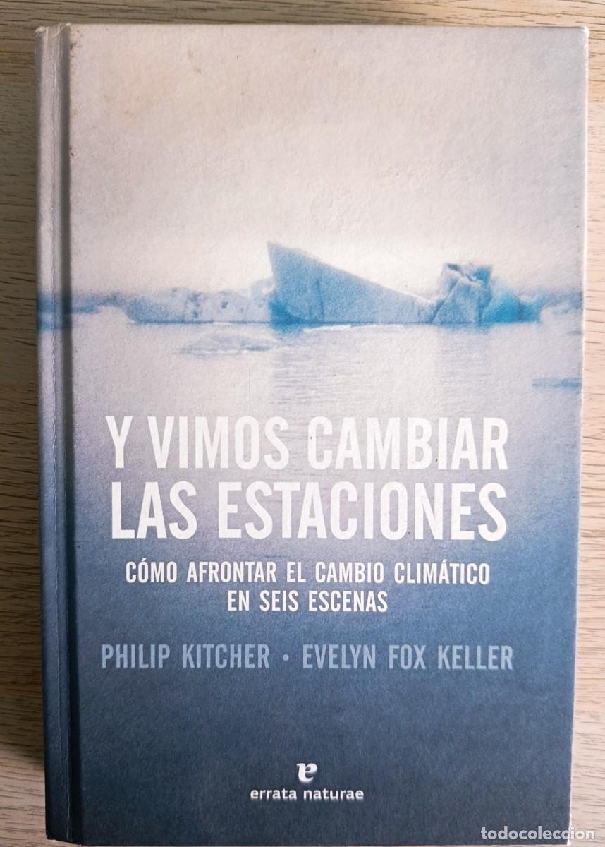 Libros: P. KITCHER, E. F. KELLER - Y VIMOS CAMBIAR LAS ESTACIONES CAMBIO CLIM&Aacute;TICO