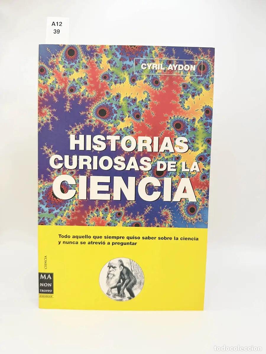 Libros: AYDON, Cyril. - Historias curiosas de la ciencia. Todo aquello que siempre quiso saber sobre la cien