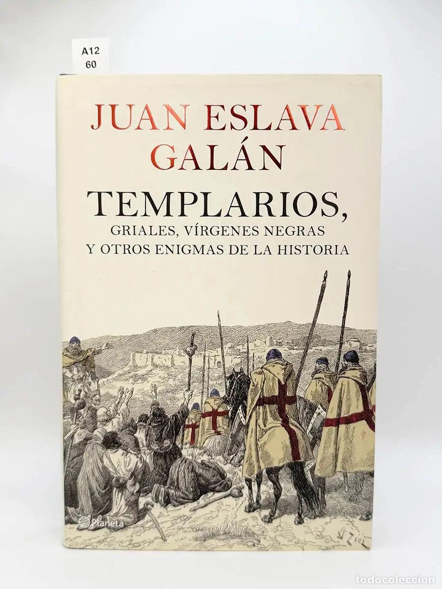 Libros: ESLAVA GAL&Aacute;N, Juan. - Templarios, griales, v&iacute;rgenes negras y otros enigmas de la historia.