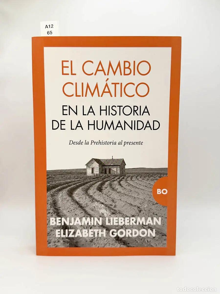 Libros: LIEBERMAN, Benjamin - GORDON, Elizabeth. - El cambio clim&aacute;tico en la historia de la humanidad. Desde