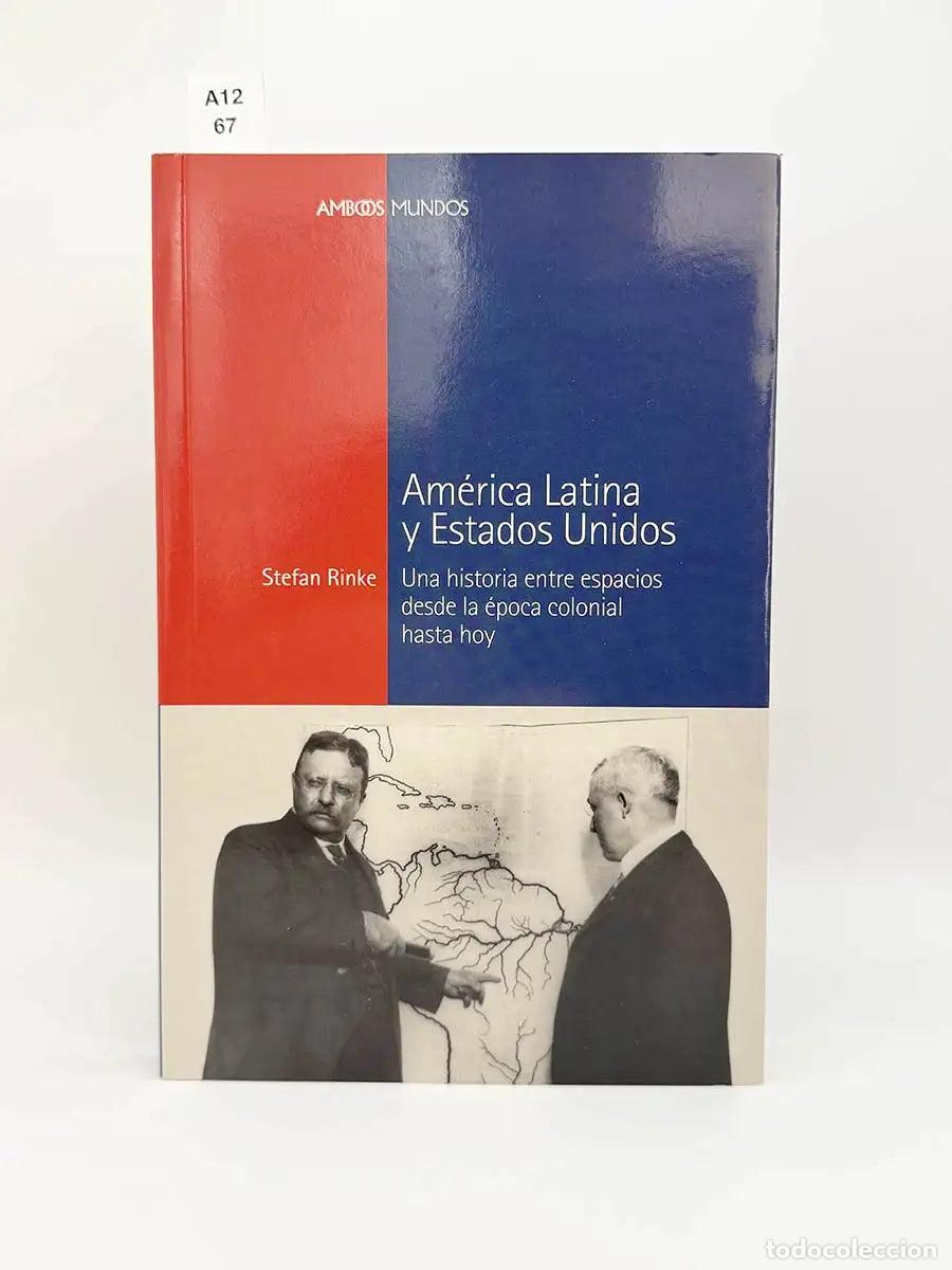 Libros: RINKE, Stefan. - Am&eacute;rica Latina y Estados Unidos. Una historia entre espacios desde la &eacute;poca colonia