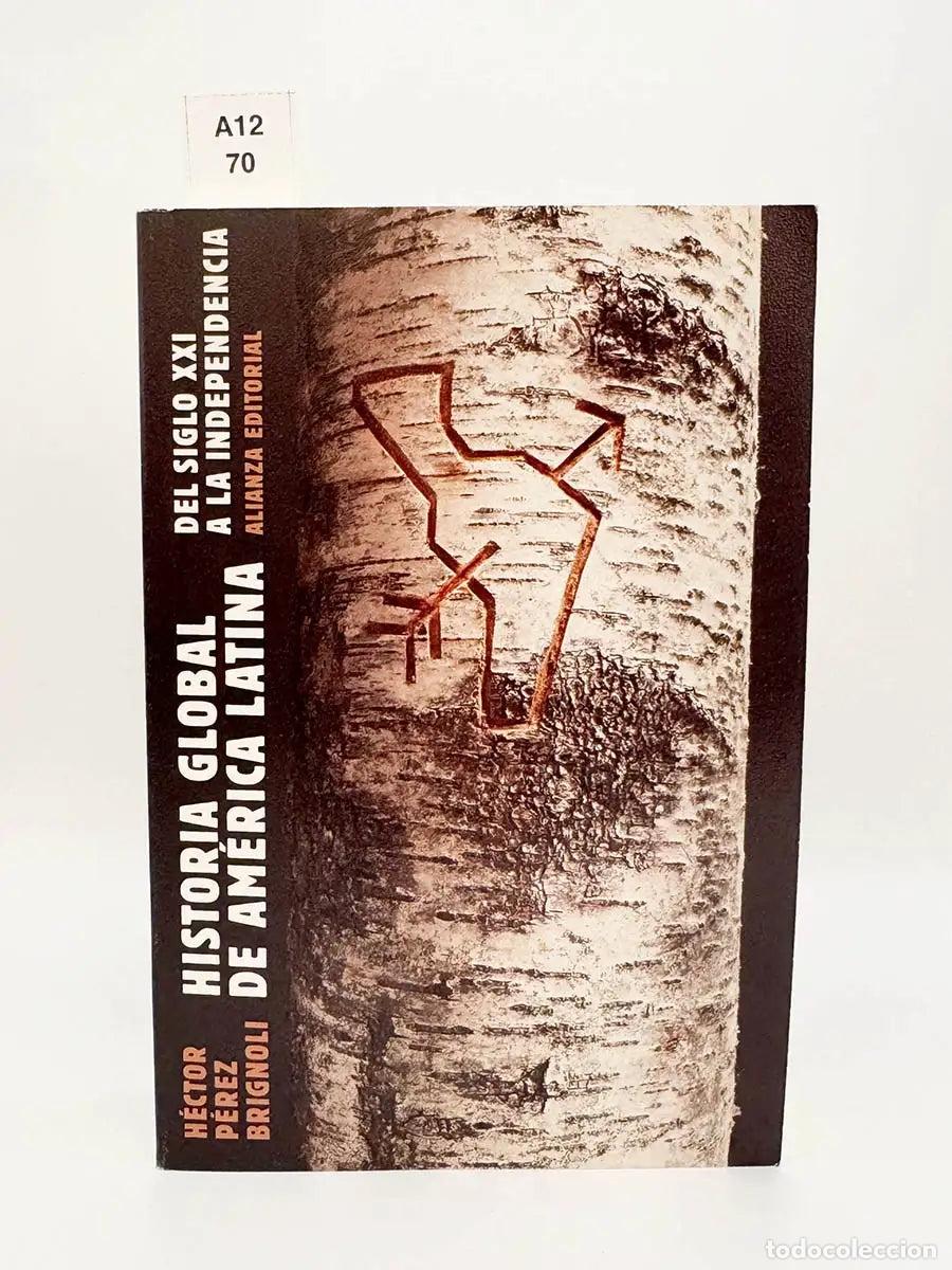 Libros: P&Eacute;REZ BRIGNOLI, H&eacute;ctor. - Historia global de Am&eacute;rica Latina del siglo XXI a la Independencia.