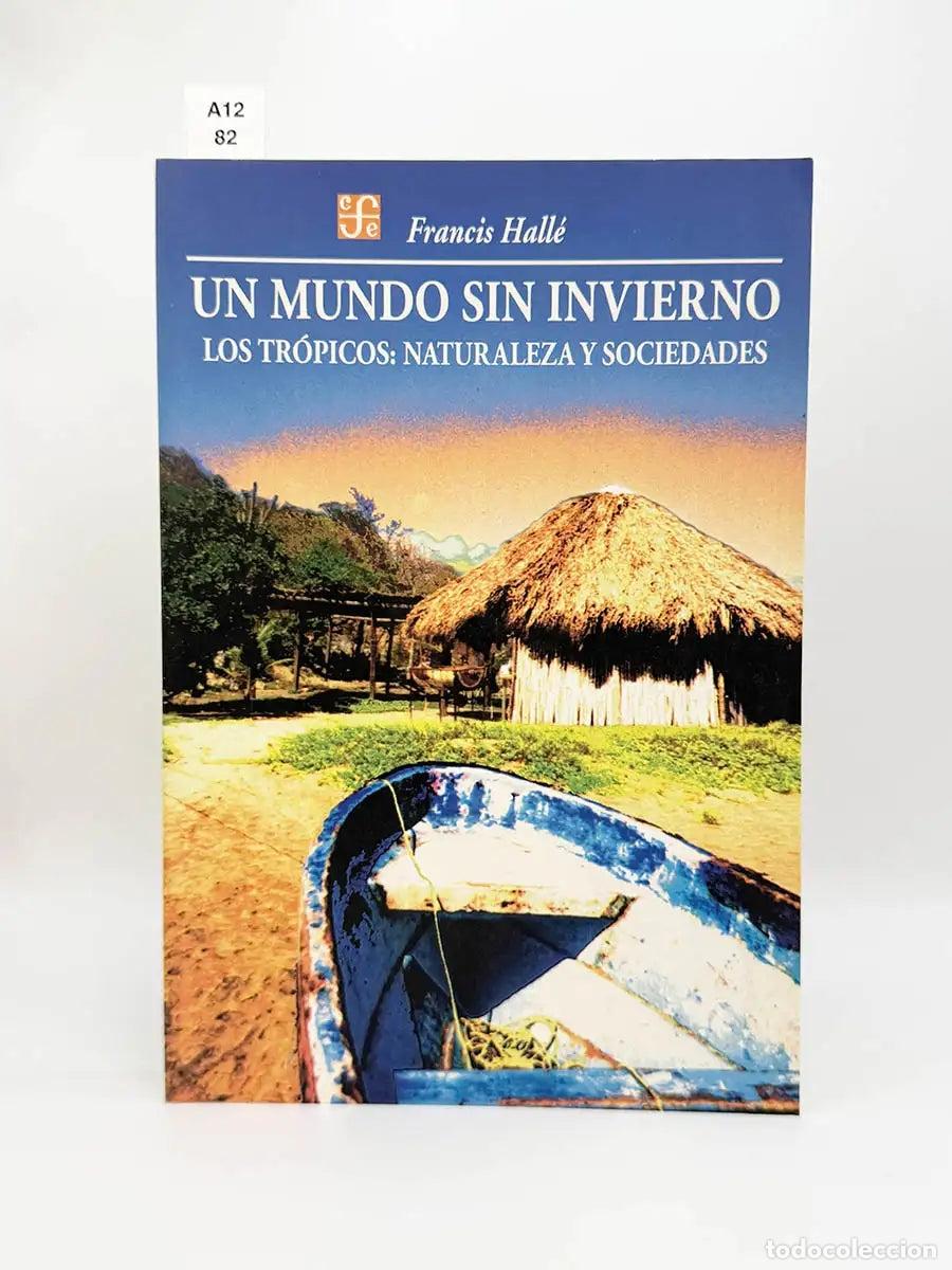 Libros: HALLE, Francis. - Un mundo sin invierno. Los tr&oacute;picos: naturaleza y sociedades.