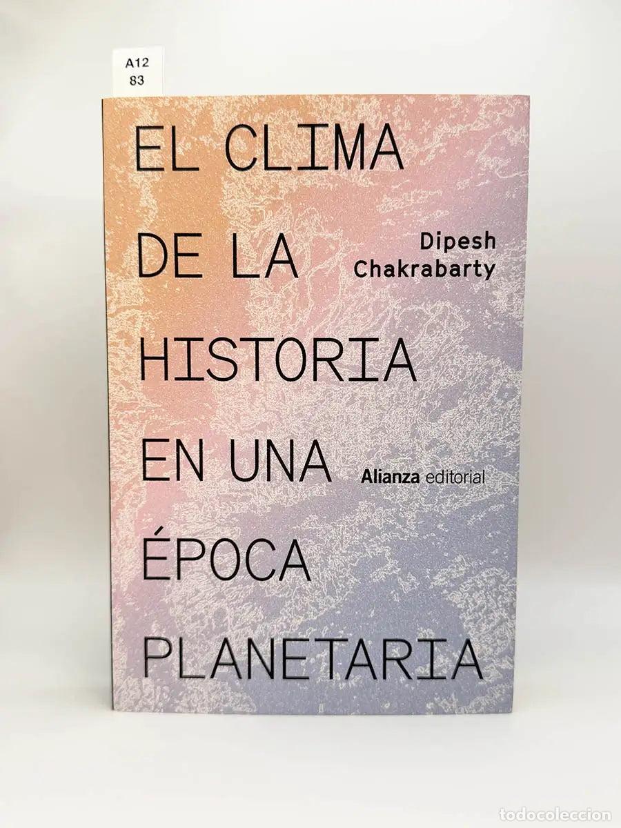 Libros: CHAKRABARTY, Dipesh. - El clima de la historia en una &eacute;poca planetaria.