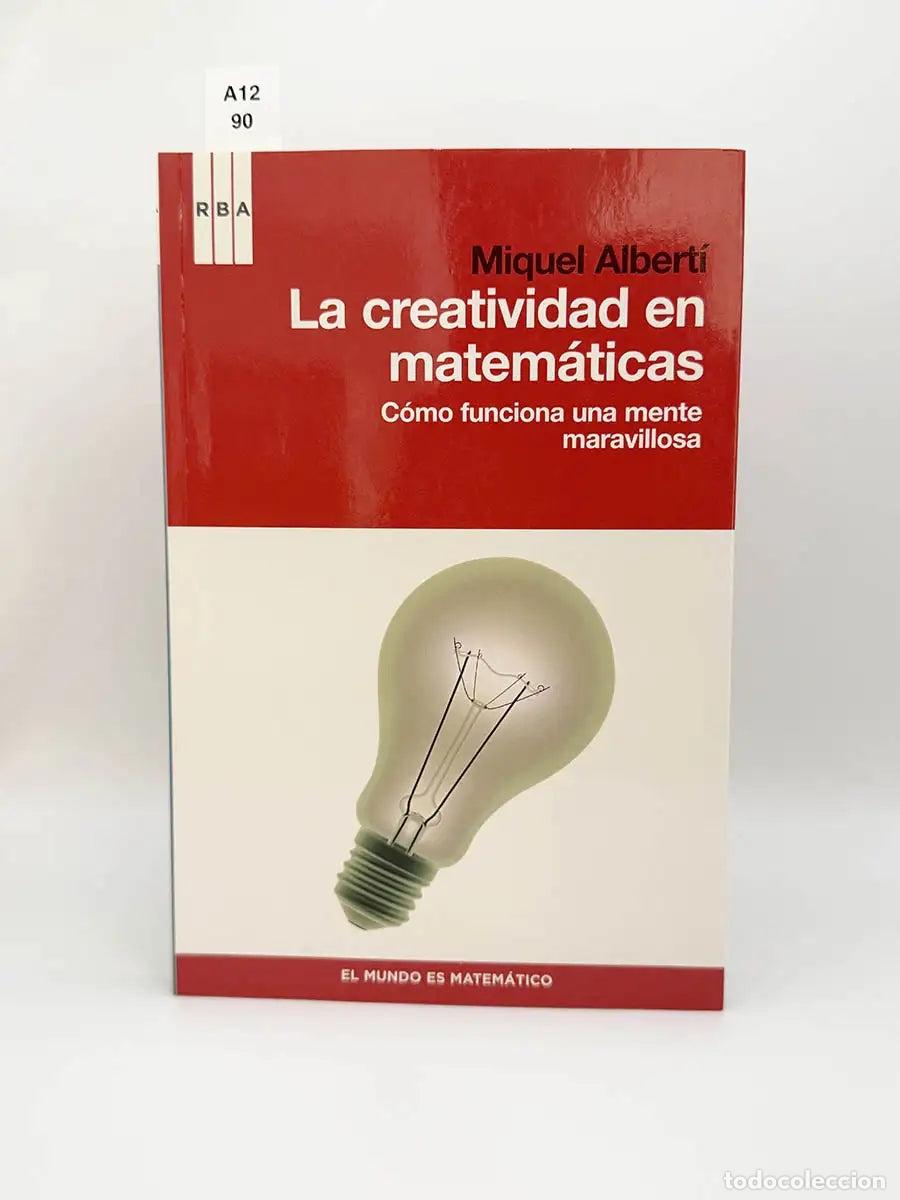 Libros: ALBERTI, Miquel. - La creatividad en matem&aacute;ticas. C&oacute;mo funciona una mente maravillosa.