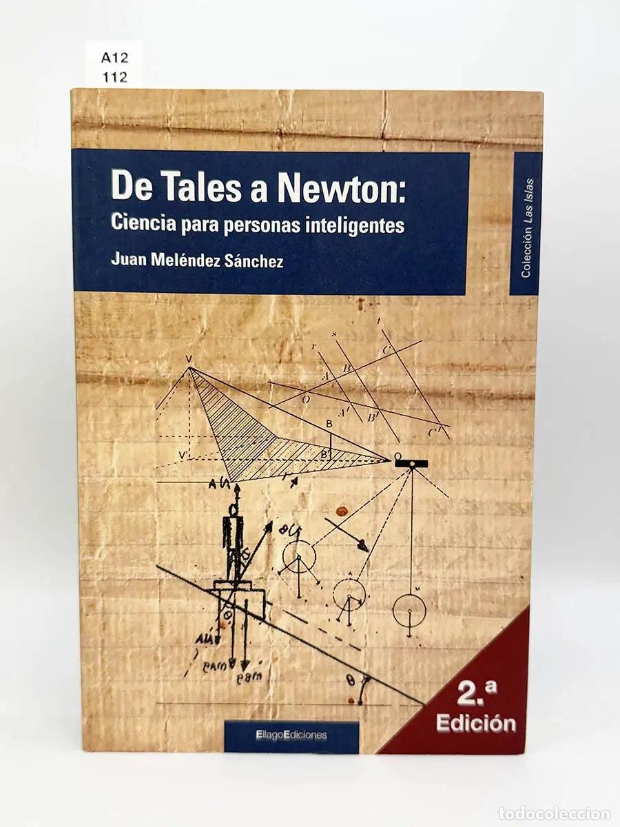 Libros: MEL&Eacute;NDEZ S&Aacute;NCHEZ, Juan. - De Tales a Newton. Ciencia para personas inteligentes.