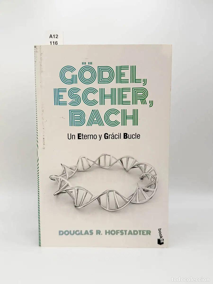 Libros: HOFSTADER, Douglas R. - G&ouml;del, Escher, Bach. Un eterno y gr&aacute;cil bucle.
