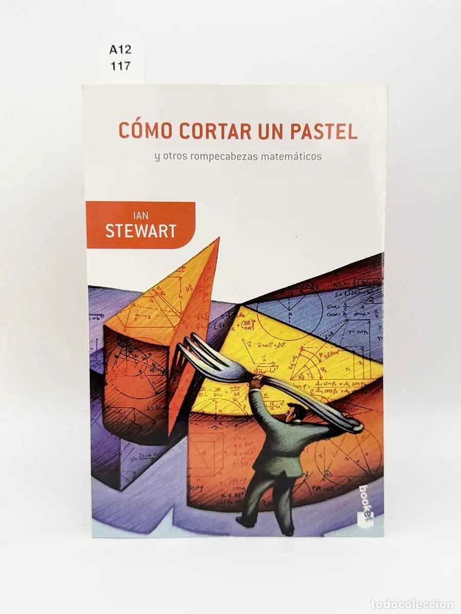 Libros: STEWART, Ian. - C&oacute;mo cortar un pastel y otros rompecabezas matem&aacute;ticos.